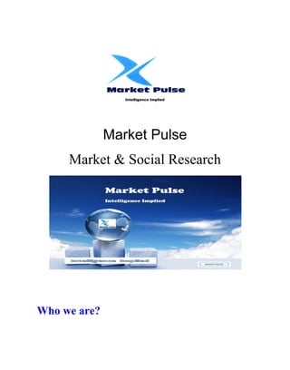 Intelligence Implied
Market Pulse
Market & Social Research
Who we are?
 