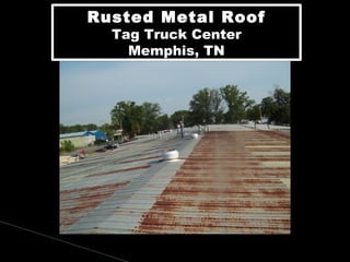 Rusted Metal Roof
Tag Truck Center
Memphis, TN
Rusted Metal Roof
Tag Truck Center
Memphis, TN
 