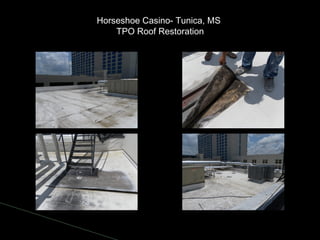 Horseshoe Casino- Tunica, MS
TPO Roof Restoration
 