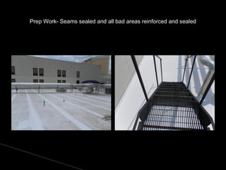 Prep Work- Seams sealed and all bad areas reinforced and sealed
 