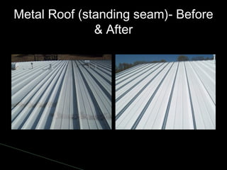 Metal Roof (standing seam)- Before
& After
 
