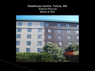 Roadhouse Casino- Tunica, MS
Exterior Paint job
Before & After
 
