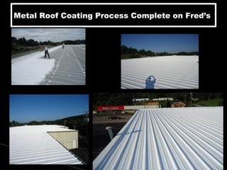 Metal Roof Coating Process Complete on Fred’sMetal Roof Coating Process Complete on Fred’s
 