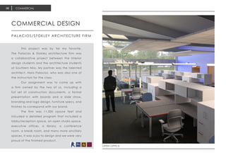 COMMERCIAL08
COMMERCIAL DESIGN
PALACIOS/STOKLEY ARCHITECTURE FIRM
	 This project was by far my favorite.
The Palacios & Stokley architecture firm was
a collaborative project between the interior
design students and the architecture students
at Southern Miss. My partner was the talented
architect, Hans Palacios, who was also one of
the instructors for the class.
	 Our assignment was to come up with
a firm owned by the two of us, including a
full set of construction documents, a formal
presentation with boards and a slide show,
branding and logo design, furniture specs, and
finishes to correspond with our brand.
	 The firm was 11,000 sqaure feet and
inlcuded a detailed program that included a
lobby/reception space, an open studio space,
executive offices, a library, a conference
room, a break room, and many more ancillary
spaces. It was a joy to design and we were very
proud of the finished product.
OPEN OFFICE
 