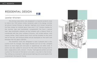 RESIDENTIAL DESIGN
Lawler Kitchen
RESIDENTIAL48
	 This kitchen renovation was designed in a Spanish eclectic style
to match the 1925 historic home. Materials used in this design include
all-natural honed finishes as desired. Eighteen-inch honed Travertine
tile floor makes for minimal grout lines and 2 1/2” Carrera marble for
the counter tops and backsplash complements the floor’s natural
look. New Kraftmaid cabinets will be installed with a Walnut finish to
coordinate with the color scheme of browns, soft muted yellows, and
creamy whites. Glass cabinet door fronts will be installed on the north
wall at the sink, and antique plates will be displayed on the north wall
between the two glass cabinets.
	 The breakfast nook was designed to seat 5 people and is also
custom built for storage. Two large drawers pull out of the L-shaped
bench to store large pots and pans or appliances not often used. A
pantry was also added to account for the client often buying food in
bulk. Large pillows with a brown, ‘chunky’ herringbone pattern provide
cushion for the back of the bench and add a cozy feel to the kitchen.
The ceiling was lowered to add recessed lighting and wood beams that
complement the Spanish theme.
 