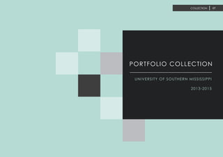 COLLECTION 07
PORTFOLIO COLLECTION
UNIVERSITY OF SOUTHERN MISSISSIPPI
2013-2015
 