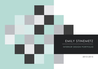 EMILY STINEMETZ
INTERIOR DESIGN PORTFOLIO
2013-2015
 
