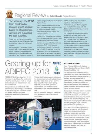 Expro regions: Middle East & North Africa
15
Regional Review by Selim Djandji, Region Director
“
”
Two years ago, the MENA
team developed a
3-prong growth strategy
based on strengthening,
growing and expanding
the core business.
Today, I am very excited and glad to
report that in Q2, the MENA team has
achieved key milestones in its growth
strategy.
We have signed a multimillion 2-year
contract with Oryx to deliver a multi-train
EPF in Kurdistan. This represents a
breakthrough for MENA’s Production
Services PL and a great opportunity to
expand geographically into the Kurdistan
Region of Iraq.
The successful mobilisation of the ﬁrst
site of the ‘Deliverability Testing’ contract
for Aramco represents a major
achievement in growing our well test
business in Saudi.
The launch of ‘Deliver Service’ initiatives
in both Egypt and Algeria is a major step
in strengthening our core business.
Each one of you is at the heart of these
successes. Thirty ﬁve employees
received service awards this calendar
year. In FY14, 45 new hires joined the
MENA team and 41 employees were
promoted in MENA based on achieving
development milestones and the entire
MENA workforce has documented
objectives in their EDP record.
Remember, you are all encouraged to
use the EDP system along with Skill
Station to take control of your personal
development.
Our campaign to reduce driving related
accidents in MENA is paying off. In
addition to all our HSE indicators falling
into the green zone, I am delighted to
report that, with the exception of one
equipment transport incident involving a
3rd party transportation company, MENA
achieved zero driving accidents
throughout Q2 and the critical summer
heat season. I want to remind each and
every one of you to stay alert and safe on
and off the job.
CaTS trial in Qatar
Qatar Petroleum (QP) recently deployed
Expro’s Cableless Telemetry System (CaTS)
Gauges for a 30-day trial.
The objective was to monitor the reservoir
pressures at the Dukhan Field in wells that do
not have permanent downhole gauges (PDG)
installed. Acquiring pressure data is
paramount as the field’s dew point pressure is
maintained by controlling production and
injection rates/pressures. With the existing
design of the wells, getting pressure data is a
difficult and costly process.
Expro’s CaTS provided an efficient solution to
address QP’s challenges. The system was
successfully deployed in June 2013 and
tested for a 30-day period, acquiring periodic
pressure data at a 2-hour frequency. Trial
results were encouraging and well received by
the client, paving the way to a possible
procurement of the system by QP.
Once again, Expro’s tailor-made solutions
provided our customer with efficient and
reliable technologies addressing their
challenges and aiding in maximising
production and thus enhancing field recovery.
Thanks to the team involved in this success,
namely: Nick Yarr, Wireless Well Solutions
Operations Manager; Roger Hunt, Wireless
Well Solutions Sales Manager; Hussein Elsisi,
MENA BD Manager; Tarek Heka, ME
Geomarket Manager.
The Expro stand
at ADIPEC 2012
ADIPEC 2013 will take place from 10-13
November in Abu Dhabi. The conference,
which has recently been made an annual
event, attracts over 1500 exhibitors and
51,000 attendees.
This year, Expro will celebrate its 40th
anniversary by showcasing our investment
in new technology and innovation across
our product lines including Well
Intervention, Well Testing, Meters and
DST/TCP.
The stand will feature various models and
live demonstrations including the prototype
HawkEye V downhole camera and the
ﬁeld-ready HP/HT Drill Stem Testing
BigCat™ packer, which were also
showcased at OTC in Houston and
Offshore Europe in Aberdeen earlier this
year.
We look forward to seeing our colleagues
from all regions at the show on stand
9235, Hall 9.
Gearing up for
ADIPEC 2013
 