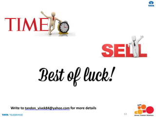 Write to tandon_vivek84@yahoo.com for more details
63
to
 