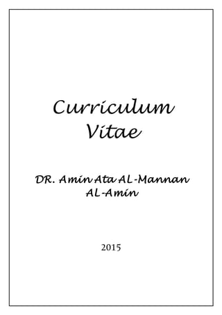 Curriculum
Vitae
DR. Amin Ata AL-Mannan
AL-Amin
2015
 
