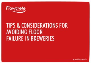 www.flowcrete.in
TIPS & CONSIDERATIONS FOR
AVOIDING FLOOR
FAILURE IN BREWERIES
 