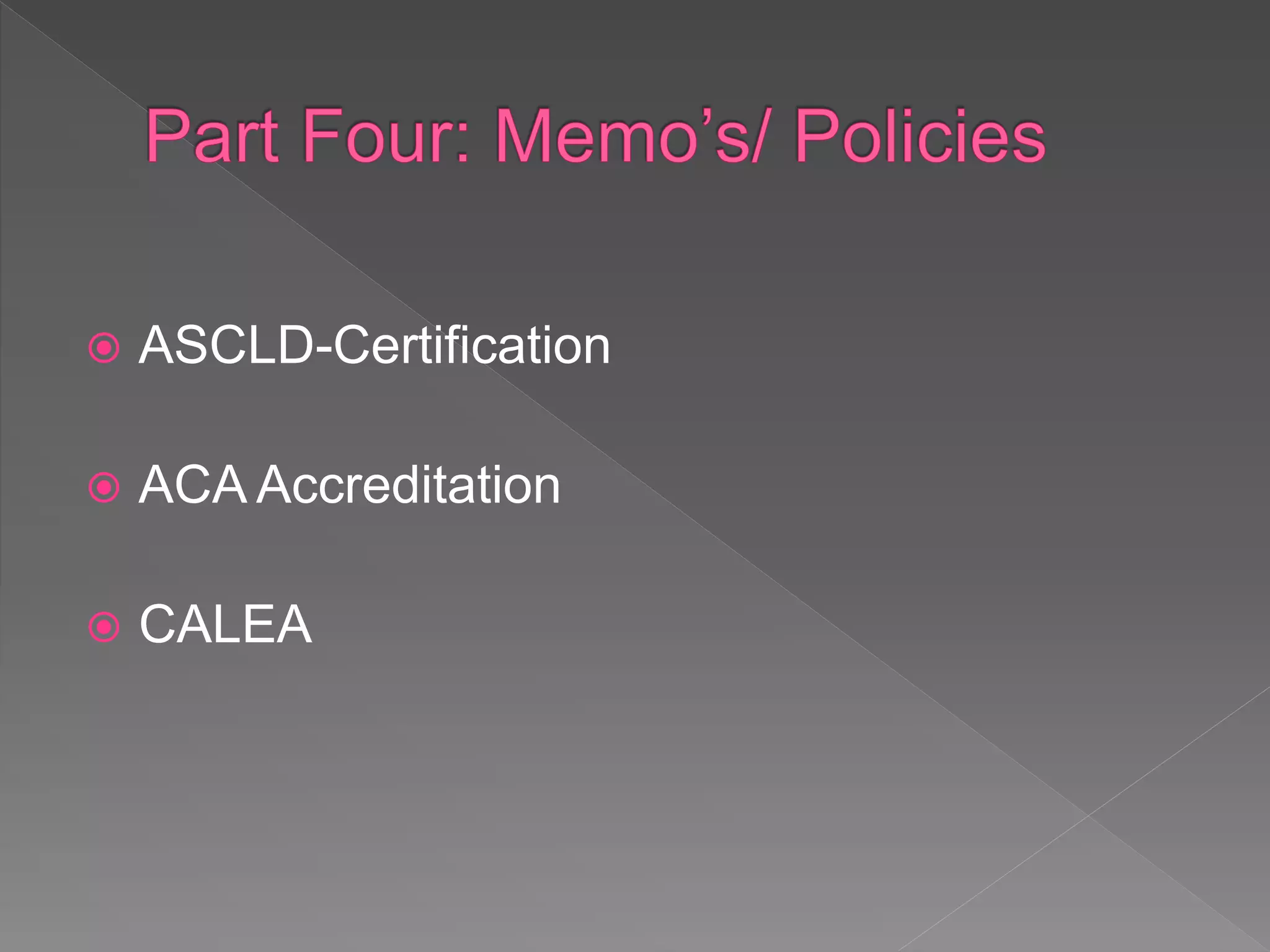  ASCLD-Certification
 ACA Accreditation
 CALEA
 