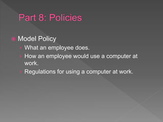  Model Policy
› What an employee does.
› How an employee would use a computer at
work.
› Regulations for using a computer at work.
 