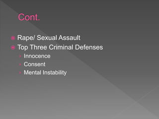  Rape/ Sexual Assault
 Top Three Criminal Defenses
› Innocence
› Consent
› Mental Instability
 