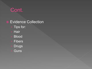 Evidence Collection
› Tips for:
› Hair
› Blood
› Fibers
› Drugs
› Guns
 