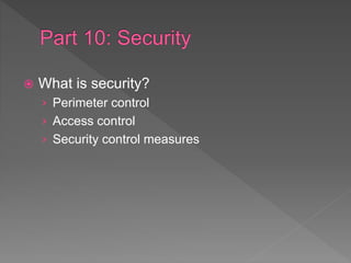  What is security?
› Perimeter control
› Access control
› Security control measures
 