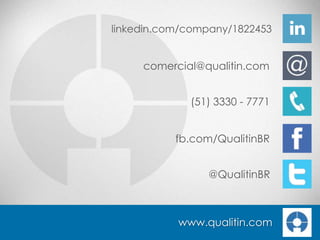 linkedin.com/company/1822453

comercial@qualitin.com
(51) 3330 - 7771
fb.com/QualitinBR

@QualitinBR

www.qualitin.com

 