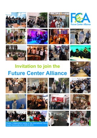 Invitation to join the
Future Center Alliance
Photos: collaborative events of the international
future center community during 2005-2010
StudioDvir’s
Photos: Collaborative events of the International Future
Center Community from 2005 to 2010
Invitation to join the
Future Center Alliance
 