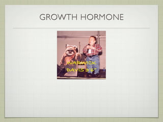 GROWTH HORMONE




    WARWICK
    DAVIS 3’6”
 