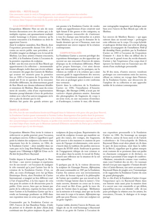 À la croisée des mondes 
L’exposition Mémoires Vives est née de nom-breuses 
discussions avec des artistes qui, à de 
multiples reprises, ont spontanément souhaité 
rendre hommage à d’autres créateurs qu’ils 
avaient rencontrés à la Fondation ou dont ils 
apprécient l’oeuvre. 
Ainsi le sculpteur australien, Ron Mueck, dont 
l’exposition personnelle durant l’été 2013 a 
connu un succès public sans précédent, a-t-il 
d’emblée imaginé un dialogue avec le travail de 
Moebius. Les deux artistes s’étaient rencontrés, 
en 2005, à la Fondation Cartier à l’occasion de 
la première exposition du sculpteur. 
In Bed – une des trois oeuvres de Ron Mueck qui 
appartiennent à la collection –, monumentale 
femme allongée, isolée dans une rêverie solitaire 
est entourée des pages des Carnets de Moebius 
qui avaient été montrés pour la première 
fois en 1999 à l’occasion de l’exposition Un 
monde réel. Il est ici question de la rencontre 
d’échelles différentes, du démesurément grand 
de Ron Mueck aux dessins infiniment détaillés 
et minutieux de Moebius. Mais aussi du croise-ment 
de mondes, celui d’une représentation 
humaine presqu’abstraite à force de perfection 
réaliste avec celui d’un univers imaginaire où le 
rêve a plus de densité que le réel. 
Moebius fait partie des grands artistes qui 
ont permis à la Fondation Cartier de rendre 
visible son appréhension d’une créativité mul-tiple 
faisant fi des genres et des catégories, sa 
volonté toujours renouvelée de s’intéresser 
à tous les champs sans hiérarchie ni a priori. 
Avec Moebius, ce n’est pas le domaine de la 
bande dessinée qui est à l’honneur, mais tout 
simplement une oeuvre majeure de la création 
contemporaine. 
Corps ritualisés 
La Fondation Cartier a souvent privilégié des 
expositions thématiques ou des approches qui 
ouvrent sur une rencontre d’oeuvres de nature, 
d’époque ou de civilisations différentes. Plutôt 
qu’un propos historique, c’est ainsi davan-tage 
une interrogation sur les pratiques, sur la 
relation au visible et à la création qui a ainsi 
souvent guidé le rapprochement des oeuvres. 
Celles-ci s’enrichissent mutuellement et voient 
leur sens se prolonger grâce à cette confronta-tion 
vertueuse. 
Entrée dans la collection de la Fondation 
Cartier en 1996, l’installation d’Annette 
Messager, Mes Ouvrages (1988), n’avait pas été 
« activée » depuis plusieurs années. Associant 
des photographies de fragments de corps à 
un texte écrit, en une succession d’entrelacs 
et d’arabesques, à même le mur, elle dessine 
une cartographie imaginaire qui dialogue aussi 
bien avec l’oeuvre de Ron Mueck que celle de 
Moebius. 
Les oeuvres de Matthew Barney – qui appa-raîtront 
dans un second temps – prolongent 
cette réflexion sur le corps. Un corps hybride 
et androgyne décliné dans une série de photog-raphies 
accompagnée de l’installation Field of 
the Ascending Fearie, produite par la Fondation 
Cartier en 1995 à l’occasion de l’exposition 
Cremaster 4 – dont le film est diffusé dès le 
10 mai sur le grand écran du rez-de-chaussée. 
L’artiste y fait l’expérience d’un corps dont il 
éprouve les limites tout en l’associant aux élé-ments 
d’une mythologie personnelle. 
Au fil des mois, d’autres oeuvres viendront 
prolonger ces conversations entre les oeuvres, 
offrant au visiteur un voyage dans l’histoire 
de la Fondation Cartier, une découverte de 
l’ampleur de sa collection et une approche 
inédite de la création contemporaine. 
L’exposition Mémoires Vives, invite le visiteur à 
redécouvrir ce jardin ponctué, pour l’occasion, 
de quelques oeuvres. Celles-ci rappellent à quel 
point la relation des sculptures à la nature était 
importante lors de la création, en 1984, de 
la Fondation Cartier – alors installée dans un 
vaste parc où le Long Term Parking d’Arman dia-loguait 
avec l’Hommage à Eiffel de César ou le 
Pot doré de Jean-Pierre Raynaud. 
Visible depuis le boulevard Raspail, le Pouce 
de César – une oeuvre iconique et représenta-tive 
de son travail – est l’occasion de souligner 
le rôle essentiel qu’a joué l’artiste lors de la 
création de la Fondation Cartier. C’est, en 
effet, au cours d’échanges avec lui qu’Alain 
Dominique Perrin, alors Président de Cartier 
International, a imaginé un lieu différent voué 
à l’art d’aujourd’hui, à la fois espace de créa-tion 
pour les artistes et de découvertes pour le 
public. Cette oeuvre, bien que ne faisant pas 
partie de la collection, exprime les liens étroits 
entre l’artiste et la Fondation Cartier qui lui a 
rendu un hommage posthume en 2008 dans 
une exposition mise en scène par Jean Nouvel. 
Commandée par la Fondation Cartier en 
1987, l’oeuvre de Ian Hamilton Finlay, L’ordre 
du présent est le désordre du futur (Saint Just), 
constituait une des pièces majeures du parc de 
sculptures de Jouy-en-Josas. Représentative du 
travail du sculpteur écossais qui manifeste un 
goût des ruines, des vestiges, des fragments, 
qu’il associe à des maximes et citations de pen-seurs 
de l’époque révolutionnaire, cette oeuvre 
s’inscrit dans la tradition des jardins microcos-miques 
du xviiie siècle. Soulevant la question 
de l’engagement éthique de tout créateur et 
de sa place dans la société, le travail de Finlay 
nourrit une réflexion sur la situation de la cul-ture 
aujourd’hui. 
À quelques pas de là, le visiteur découvrira 
la sculpture de Giuseppe Penone, Biforcazione, 
elle aussi commandée en 1987 par la Fondation 
Cartier. En osmose avec son environnement, 
cet arbre de bronze répond à la philosophie 
de l’artiste qui considère que son travail est de 
« révéler l’image latente dans la nature ». Une 
main ouverte, dessinée en creux sur le tronc, 
d’où sourd un filet d’eau, garde la trace du 
geste de l’artiste dans le paysage. Méditation 
sur la mémoire et le temps, ainsi que sur la rela-tion 
entre le corps et la nature, Biforcazione rap-pelle 
que pour Penone, « créer une sculpture est 
un geste végétal ». 
À peine visible, derrière l’oeuvre de Penone, une 
rangée de six ifs rend hommage à Raymond 
Hains et au geste de l’artiste à l’occasion de 
son exposition personnelle à la Fondation 
Cartier en 1986. En hommage au marquis 
de Bièvre, auteur de bons mots et de l’article 
« calembour » de l’encyclopédie de Diderot, 
Raymond Hains avait alors planté six ifs dans 
le parc de Jouy-en-Josas, situé dans la vallée 
de la Bièvre, rappelant que le galant marquis 
avait coutume de se promener dans son jardin 
en charmante compagnie et de déclarer, en 
arrivant à proximité d’une rangée de conifères : 
« Madame, entendez-le comme vous voudrez, 
mais voici l’endroit des six ifs ». Ce tournant 
décisif n’est pas sans rappeler « l’instant décisif » 
cher à Cartier-Bresson, une autre occasion pour 
Raymond Hains de jongler avec l’onomastique 
et de rapprocher la Fondation Cartier du nom 
du grand photographe. 
Par ce clin d’oeil, la Fondation Cartier évoque 
l’importance qu’a eu Raymond Hains dans 
son histoire mais aussi pour la manière dont 
il a ouvert une voie essentielle et qui définit, 
aujourd’hui encore, son identité : celle de tou-jours 
privilégier la relation avec les artistes, les 
rencontres, l’écoute, le dialogue et le temps 
partagé. 
Sous-sol › Petite salle 
Une rencontre entre le réel et l’imaginaire, une confrontation entre des échelles 
différentes, l’évocation d’un corps fragmenté, sont autant d’expériences qui attendent 
le visiteur dans l’espace intimiste de la petite salle du sous-sol. 
Dans le jardin 
En 1994, lors de son installation boulevard Raspail dans le bâtiment créé pour elle par Jean Nouvel, 
la Fondation Cartier passe commande à l’artiste Lothar Baumgarten d’un jardin dont la présence 
souligne la transparence de l’architecture et la relation entre intérieur et extérieur qui en est l’une 
des caractéristiques essentielles. Depuis, ce jardin s’est enrichi de nombreuses espèces végétales 
et a fait l’objet d’une étude par le Muséum national d’Histoire naturelle de Paris qui a révélé l’écosystème 
exceptionnel qui s’y est développé. 
 