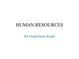 HUMAN RESOURCES
An Important Asset
 