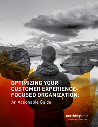 OPTIMIZING YOUR
CUSTOMER EXPERIENCE-
FOCUSED ORGANIZATION:
An Actionable Guide
 