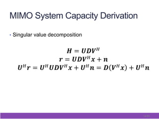 14/65
MIMO System Capacity Derivation
•  Singular value decomposition
! = !"!!!
! = !"!!! + !!
!!! = !!!"!!! + !!! = ! !!! + !!!!
!
!
 