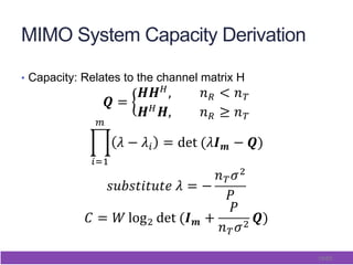 19/65
MIMO System Capacity Derivation
•  Capacity: Relates to the channel matrix H
! =
!!!, !! < !!
!!!, !! ≥ !!
!
! − !! = det!(!!! − !)
!
!!!
!
!"#!$%$"$&!! = −
!!!!
!
!
! = ! log! det!(!! +
!
!!!! !)!
 