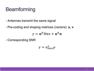 29/65
Beamforming
•  Antennas transmit the same signal
•  Pre-coding and shaping matrices (vectors): u, v
•  Corresponding SNR
 