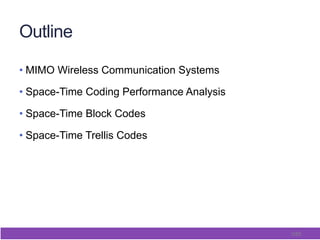 3/65
Outline
• MIMO Wireless Communication Systems
• Space-Time Coding Performance Analysis
• Space-Time Block Codes
• Space-Time Trellis Codes
 