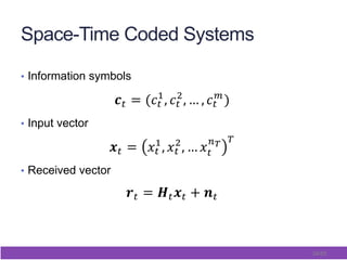 34/65
Space-Time Coded Systems
•  Information symbols
•  Input vector
•  Received vector
 