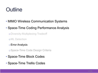 37/65
Outline
• MIMO Wireless Communication Systems
• Space-Time Coding Performance Analysis
o Diversity-Multiplexing Tradeoff
o ML Detection
o Error Analysis
o Space-Time Code Design Criteria
• Space-Time Block Codes
• Space-Time Trellis Codes
 