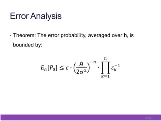 39/65
Error Analysis
•  Theorem: The error probability, averaged over h, is
bounded by:
 