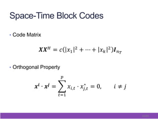 53/65
Space-Time Block Codes
•  Code Matrix
•  Orthogonal Property
 
