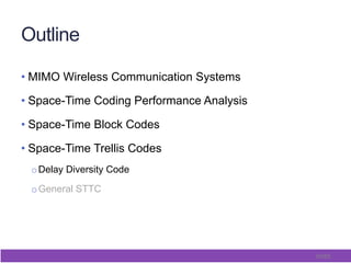 55/65
Outline
• MIMO Wireless Communication Systems
• Space-Time Coding Performance Analysis
• Space-Time Block Codes
• Space-Time Trellis Codes
o Delay Diversity Code
o General STTC
 