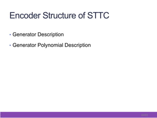 60/65
Encoder Structure of STTC
•  Generator Description
•  Generator Polynomial Description
 