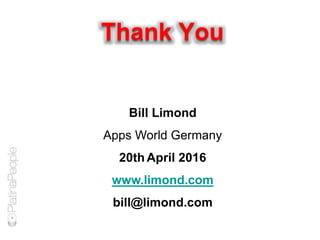 Thank You
Bill Limond
Apps World Germany
20th April 2016
www.limond.com
bill@limond.com
 
