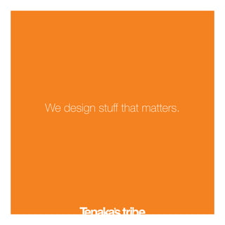 We design stuff that matters.
 