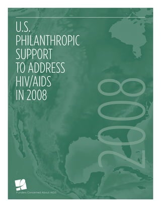 U.S.
PhilanthroPic
SUPPort
to addreSS
hiv/aidS



                2008
in 2008
 