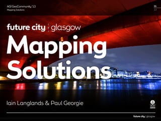 AGI GeoCommunity ‘13

01

Mapping Solutions

13

Mapping
Solutions
Iain Langlands & Paul Georgie

 