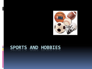 SPORTS AND HOBBIES
 