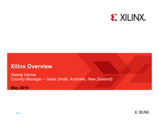 Xilinx Overview
Neeraj Varma,
Country Manager – Sales (India, Australia, New Zealand)

May 2010




  Page 1
 