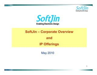 SoftJin – Corporate Overview
            and
        IP Offerings

         May 2010



                               1
 