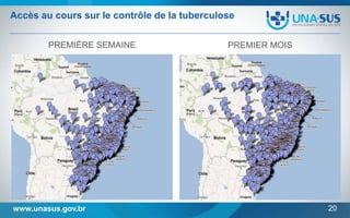 Accès au cours sur le contrôle de la tuberculose
PREMIÈRE SEMAINE

www.unasus.gov.br

PREMIER MOIS

20

 