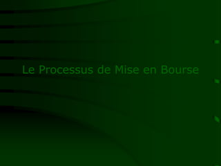 Le Processus de Mise en Bourse
 