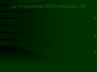 Le Processus d'Introduction IV
 