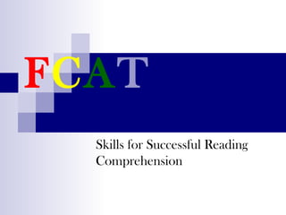 FCAT
Skills for Successful Reading
Comprehension

 