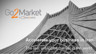The last untapped market in the world
Accelerate your business in Iran
 