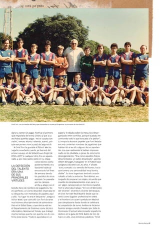 Oriol Tort, con un equipo del Barça que disputaba un torneo en Argentina, a principios de los años 80.




darse a comer sin pagar. Tort fue el primero                     papel y lo dejaba sobre la mesa. Era desor-
que respondía de forma sincera y que a su                        ganizado entre comillas, porque acababa en-
vez había querido pagar. “no se casaba con                       contrando todo lo que buscaba o le pedían”.
nadie”, remata Alonso. Además, acertó, por-                      La mayoría de estos papeles que Tort llevaba
que ese portero nunca pasó de Segunda B.                         encima contenían nombres de jugadores que
   A Oriol Tort le gustaba el fútbol. Mucho.                     habían ido a ver él o alguno de sus ayudan-
Jugarlo, enseñarlo y verlo, ya fuera el del                      tes. Los que realmente le habían impresio-
primer equipo, el del infantil que dirigió de                    nado no los olvidaba, a pesar de esta cierta
1959 a 1977 o cualquier otro. Era un apasio-                     desorganización. “Era como aquellos físicos
nado y, por esta razón, tanto en su etapa                        desorientados: un sabio despistado”, apunta
                          como técnico como                      Albert Benaiges, trabajador en el fútbol base
                          posteriormente, era                    azulgrana durante casi 20 años. Y añade:
LA DETECCiÓn
                          bastante habitual                      “Esto, sumado a su sentido del humor, hacía
DEL TALEnTO
                          encontrarlo los fines                  que tuviera una personalidad muy bonita,
ERA UnA
                          de semana viendo                       afable”. Su tono ingenioso tenía el corazón
DE SUS                                                           robado a todo su entorno. Toni Alonso, en-
                          los partidos de otros
pRinCipALES               equipos. Se paseaba                    cargado de preparar sus viajes, recuerda que
ViRTUDES                  por los campos                         cuando los desplazamientos eran para ir a
                          arriba y abajo con el                  ver algún campeonato en territorio español,
bolsillo lleno de nombres de jugadores. no                       Tort le ahorraba trabajo: “iré con el Mercedes
era perfecto: un cierto desorden imperaba en                     del Vicente”. Vicente es Vicente del Bosque,
su despacho, con montañas de papeles aquí                        el Oriol Tort del Real Madrid desde que se
y allá. “Su lugar no era el despacho”, asegura                   retiró como jugador profesional en 1984,
Víctor Maté, que coincidió con Tort durante                      y el hombre con quien quedaba en Madrid
muchísimos años ejerciendo de administra-                        para desplazarse hasta donde se celebrara
tivo en el fútbol base, y que ahora está en                      la competición de turno. Ambos se hicieron
el Departamento de Sistemas como técnico                         buenos amigos viendo chavales por toda la
informático. Montserrat Tomás, que trabajó                       península. El actual seleccionador español le
mucho tiempo puerta con puerta con él, con-                      dedicó, en la gala del FiFA Balón de Oro de
firma esta teoría: “Todo lo apuntaba en un                       hace un año, unas emotivas palabras. “Oriol

                                                                                                                  Revista Barça 17
 