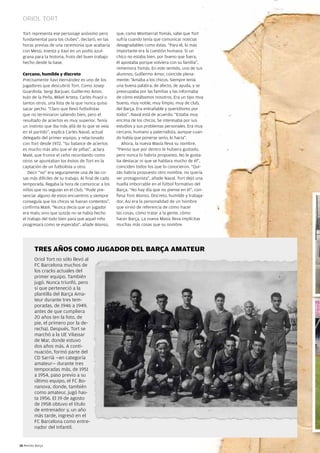 oriol tort

  Tort representa ese personaje anónimo pero                        que, como Montserrat Tomás, sabe que Tort
  fundamental para los clubes”, declaró, en las                     sufría cuando tenía que comunicar noticias
  horas previas de una ceremonia que acabaría                       desagradables como éstas. “para él, lo más
  con Messi, iniesta y Xavi en un podio azul-                       importante era la cuestión humana. Si un
  grana para la historia, fruto del buen trabajo                    chico no estaba bien, por bueno que fuera,
  hecho desde la base.                                              él apostaba porque volviera con su familia”,
                                                                    rememora Tomás. En este sentido, uno de sus
  Cercano, humilde y discreto                                       alumnos, guillermo Amor, coincide plena-
  precisamente Xavi Hernández es uno de los                         mente: “Amaba a los chicos. Siempre tenía
  jugadores que descubrió Tort. Como Josep                          una buena palabra, de afecto, de ayuda, y se
  guardiola, Sergi Barjuan, guillermo Amor,                         preocupaba por las familias y las informaba
  iván de la peña, Mikel Arteta, Carles puyol o                     de cómo estábamos nosotros. Era un tipo muy
  tantos otros, una lista de la que nunca quiso                     bueno, muy noble, muy limpio, muy de club,
  sacar pecho. “Claro que llevó futbolistas                         del Barça. Era entrañable y queridísimo por
  que no terminaron saliendo bien, pero el                          todos”. naval está de acuerdo: “Estaba muy
  resultado de aciertos es muy superior. Tenía                      encima de los chicos. Se interesaba por sus
  un instinto que iba más allá de lo que se veía                    estudios y sus problemas personales. Era muy
  en el partido”, explica Carles naval, actual                      cercano, humano y paternalista, aunque cuan-
  delegado del primer equipo, y relacionado                         do había que ponerse serio, lo hacía”.
  con Tort desde 1972. “Su balance de aciertos                         Ahora, la nueva Masía lleva su nombre.
  es mucho más alto que el de pifias”, aclara                       “pienso que por dentro le hubiera gustado,
  Maté, que frunce el ceño recordando como                          pero nunca lo habría propuesto. no le gusta-
  otros se apuntaban los éxitos de Tort en la                       ba destacar ni que se hablara mucho de él”,
  captación de un futbolista u otro.                                coinciden todos los que lo conocieron. “Qui-
     Decir “no” era seguramente una de las co-                      zás habría propuesto otro nombre, no quería
  sas más difíciles de su trabajo. Al final de cada                 ser protagonista”, añade naval. Tort dejó una
  temporada, llegaba la hora de comunicar a los                     huella imborrable en el fútbol formativo del
  niños que no seguían en el Club. “pude pre-                       Barça. “no hay día que no piense en él”, con-
  senciar alguno de estos encuentros y siempre                      fiesa Toni Alonso. Discreto, humilde y trabaja-
  conseguía que los chicos se fueran contentos”,                    dor. Así era la personalidad de un hombre
  confirma Maté. “nunca decía que un jugador                        que sirvió de referencia de cómo hacer
  era malo, sino que quizás no se había hecho                       las cosas, cómo tratar a la gente, cómo
  el trabajo del todo bien para que aquel niño                      hacer Barça. La nueva Masía lleva implícitas
  progresara como se esperaba”, añade Alonso,                       muchas más cosas que su nombre.




          TRES AÑOS COMO JUGADOR DEL BARÇA AMATEUR
          Oriol Tort no sólo llevó al
          FC Barcelona muchos de
          los cracks actuales del
          primer equipo. También
          jugó. nunca triunfó, pero
          sí que perteneció a la
          plantilla del Barça Ama-
          teur durante tres tem-
          poradas, de 1946 a 1949,
          antes de que cumpliera
          20 años (en la foto, de
          pie, el primero por la de-
          recha). Después, Tort se
          marchó a la UE Vilassar
          de Mar, donde estuvo
          dos años más. A conti-
          nuación, formó parte del
          CD Sarrià —en categoría
          amateur— durante tres
          temporadas más, de 1951
          a 1954, paso previo a su
          último equipo, el FC Bo-
          nanova, donde, también
          como amateur, jugó has-
          ta 1956. El 19 de agosto
          de 1958 obtuvo el título
          de entrenador y, un año
          más tarde, ingresó en el
          FC Barcelona como entre-
          nador del infantil.
  guardiola donant ordres en el partit contra el Vila-real en la jornada del passat diumenge.


18 Revista Barça
 